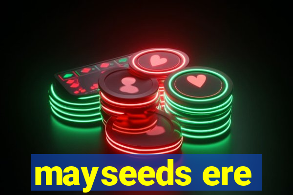 mayseeds ere